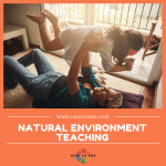 Natural Environment Teaching - How To ABA